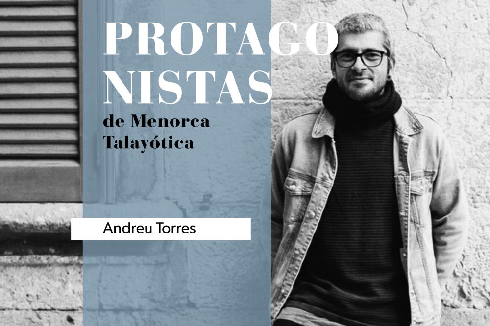 protagonistas menorca talayotica andreu torres